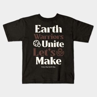 Earth Warriors Unite Let's Make Everyday Earth Day Kids T-Shirt